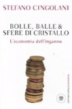 BOLLE, BALLE & SFERE DI CRISTALLO – L’economia dell’inganno