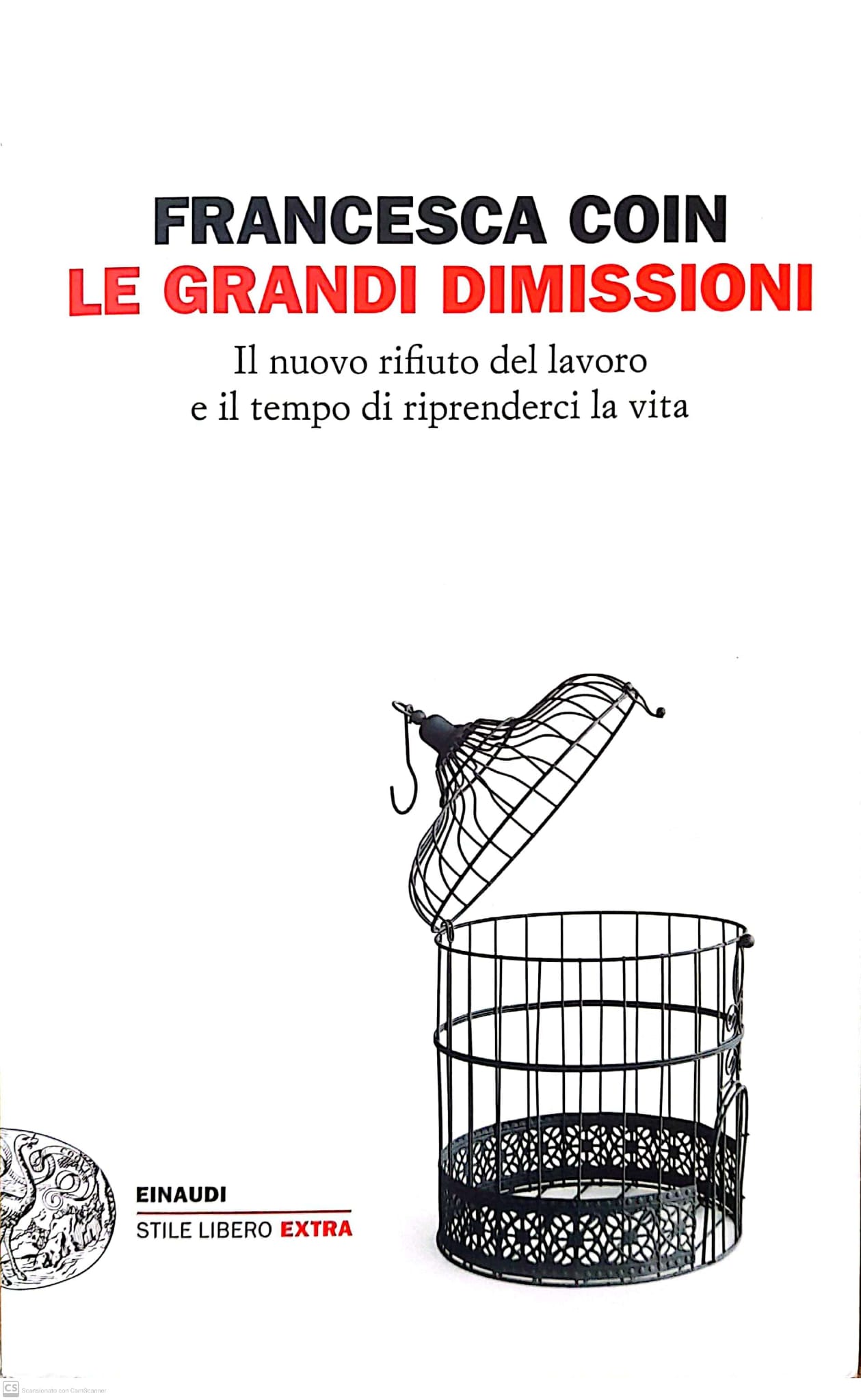 Le Grandi dimissioni. Il nuovo rifiuto del lavoro e il tempo di riprenderci la vita, di Francesca Coin. Giulio Einaudi Editore