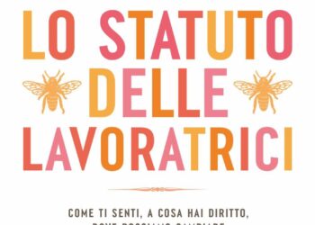 Lo statuto delle lavoratrici. Come ti senti, a cosa hai diritto, dove possiamo cambiare, di Irene Soave. Edizioni Bompiani