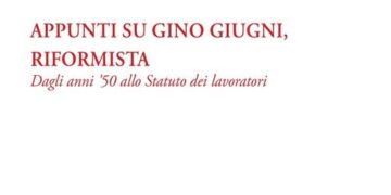 Appunti su Gino Giugni, riformista, di Francesco Liso. Editore Cacucci