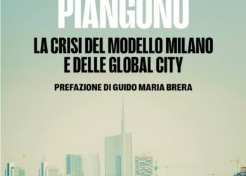 Anche i ricchi piangono. La crisi del modello Milano e delle global city. Editore Baldini+Castoldi