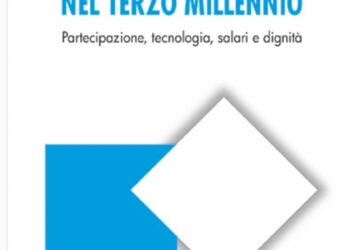 Il valore del lavoro nel terzo millennio. Partecipazione, tecnologia, salari, dignità, di Luigino Giliberto. Edizioni lavoro