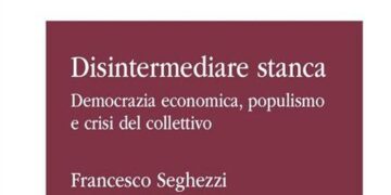 Disintermediare stanca. Democrazia economica, populismo e crisi del collettivo. FrancoAngeli Editore