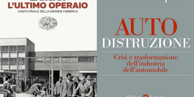 Auto-distruzione. Crisi e trasformazione dell’industria dell’automobile, di Francesco Zirpoli – L’ultimo operaio. Canto finale della grande fabbrica, di Niccolò Zancan