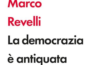La democrazia è antiquata, di Marco Revelli. Editore Laterza