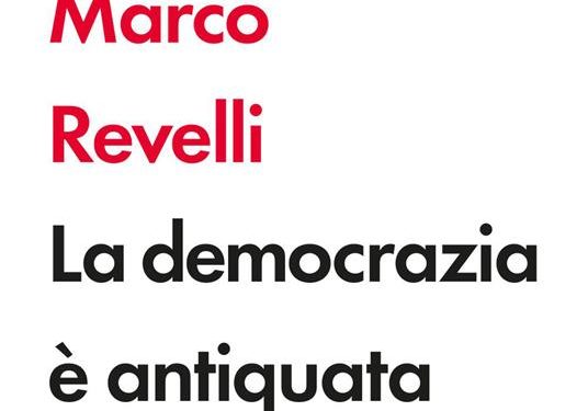 La democrazia è antiquata, di Marco Revelli. Editore Laterza