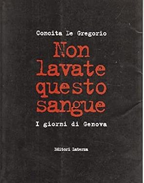 Non lavate questo sangue. I giorni di Genova, di Concita De Gregorio. Editore Laterza