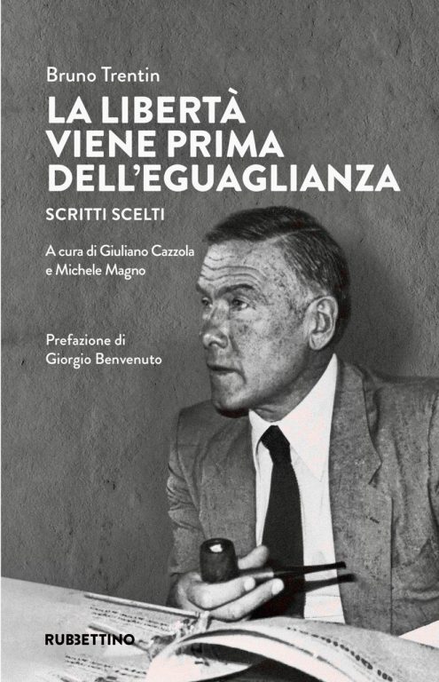 Bruno Trentin. La libertà viene prima dell’eguaglianza. Scritti scelti, a cura di Giuliano Cazzola e Michele Magno. Editore Rubbettino