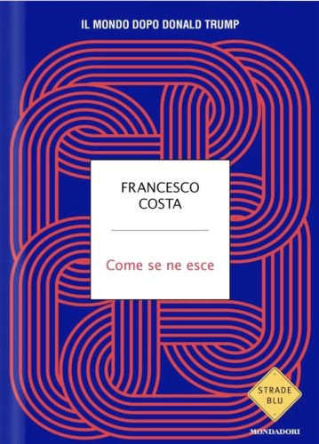 Come se ne esce. Il mondo dopo Donald Trump